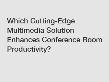 Which Cutting-Edge Multimedia Solution Enhances Conference Room Productivity?