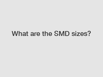 What are the SMD sizes?