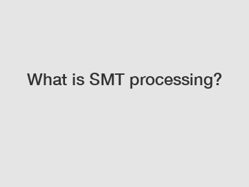 What is SMT processing?