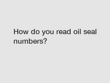 How do you read oil seal numbers?