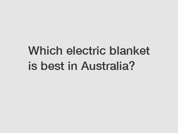 Which electric blanket is best in Australia?