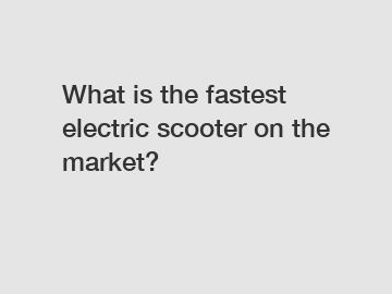 What is the fastest electric scooter on the market?