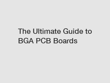 The Ultimate Guide to BGA PCB Boards