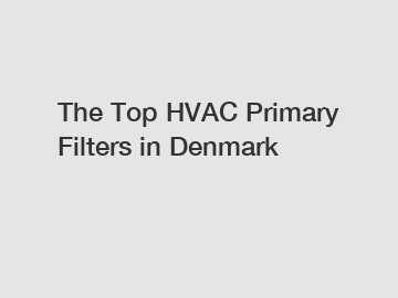 The Top HVAC Primary Filters in Denmark