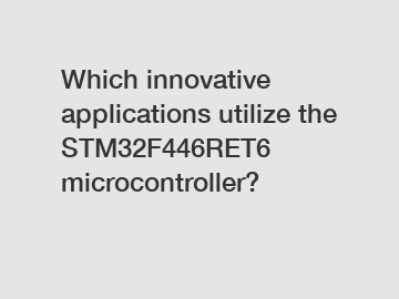 Which innovative applications utilize the STM32F446RET6 microcontroller?