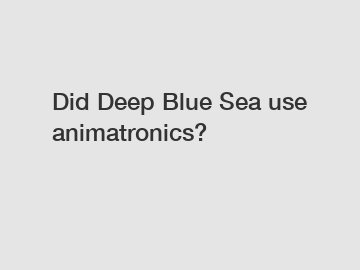 Did Deep Blue Sea use animatronics?