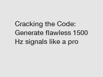 Cracking the Code: Generate flawless 1500 Hz signals like a pro