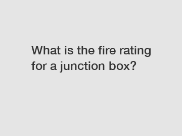 What is the fire rating for a junction box?