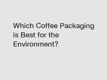 Which Coffee Packaging is Best for the Environment?