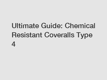 Ultimate Guide: Chemical Resistant Coveralls Type 4