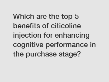 Which are the top 5 benefits of citicoline injection for enhancing cognitive performance in the purchase stage?