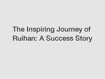 The Inspiring Journey of Ruihan: A Success Story