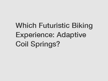 Which Futuristic Biking Experience: Adaptive Coil Springs?