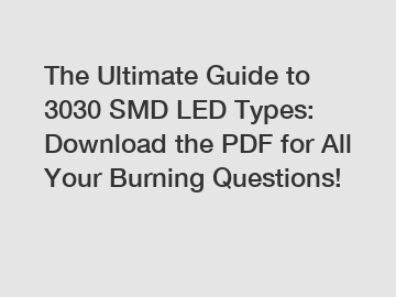 The Ultimate Guide to 3030 SMD LED Types: Download the PDF for All Your Burning Questions!