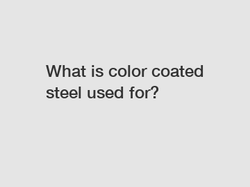 What is color coated steel used for?