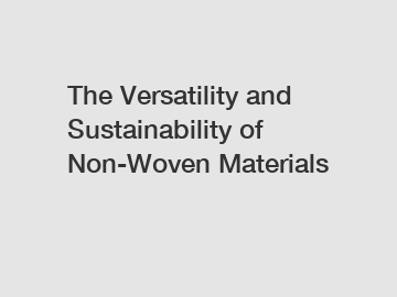 The Versatility and Sustainability of Non-Woven Materials