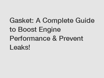 Gasket: A Complete Guide to Boost Engine Performance & Prevent Leaks!