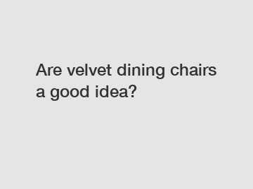 Are velvet dining chairs a good idea?