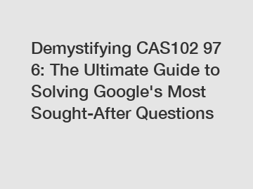 Demystifying CAS102 97 6: The Ultimate Guide to Solving Google's Most Sought-After Questions