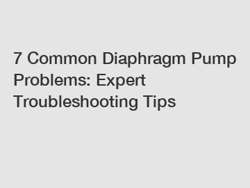 7 Common Diaphragm Pump Problems: Expert Troubleshooting Tips