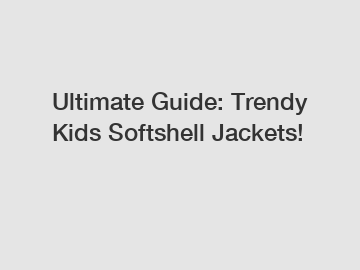 Ultimate Guide: Trendy Kids Softshell Jackets!