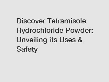 Discover Tetramisole Hydrochloride Powder: Unveiling its Uses & Safety
