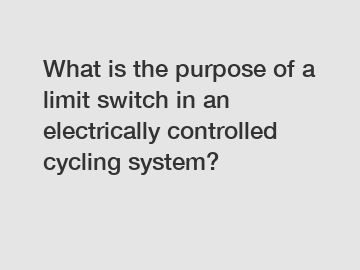 What is the purpose of a limit switch in an electrically controlled cycling system?