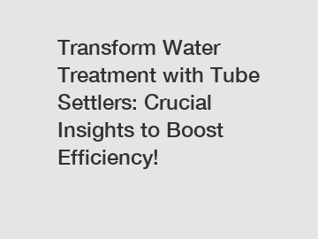 Transform Water Treatment with Tube Settlers: Crucial Insights to Boost Efficiency!