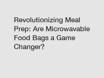 Revolutionizing Meal Prep: Are Microwavable Food Bags a Game Changer?