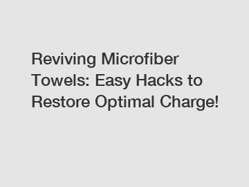 Reviving Microfiber Towels: Easy Hacks to Restore Optimal Charge!