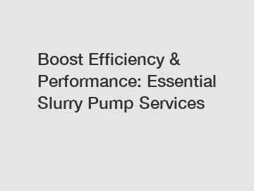 Boost Efficiency & Performance: Essential Slurry Pump Services