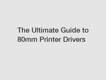 The Ultimate Guide to 80mm Printer Drivers