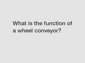 What is the function of a wheel conveyor?