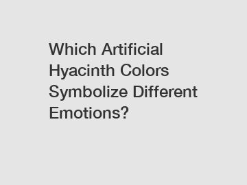 Which Artificial Hyacinth Colors Symbolize Different Emotions?