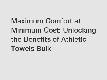Maximum Comfort at Minimum Cost: Unlocking the Benefits of Athletic Towels Bulk