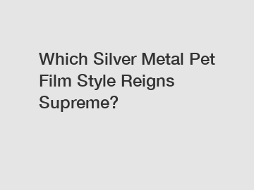 Which Silver Metal Pet Film Style Reigns Supreme?