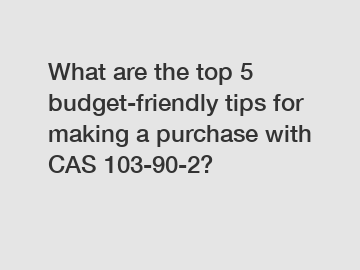 What are the top 5 budget-friendly tips for making a purchase with CAS 103-90-2?