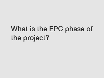 What is the EPC phase of the project?