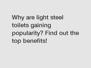 Why are light steel toilets gaining popularity? Find out the top benefits!