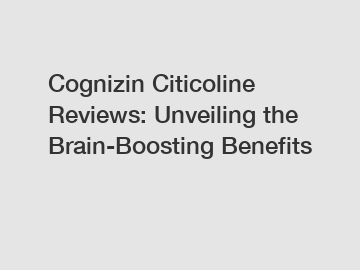 Cognizin Citicoline Reviews: Unveiling the Brain-Boosting Benefits