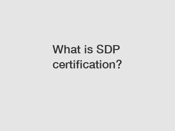 What is SDP certification?