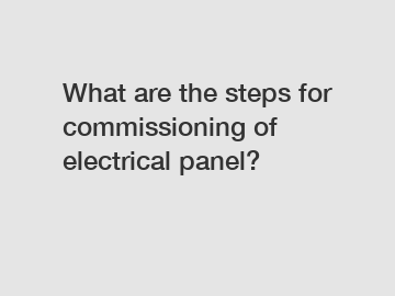 What are the steps for commissioning of electrical panel?