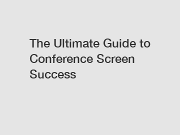 The Ultimate Guide to Conference Screen Success