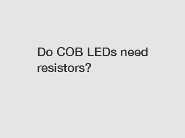 Do COB LEDs need resistors?