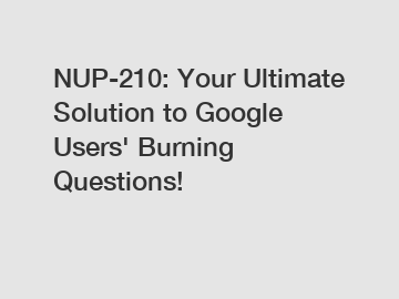 NUP-210: Your Ultimate Solution to Google Users' Burning Questions!