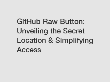 GitHub Raw Button: Unveiling the Secret Location & Simplifying Access