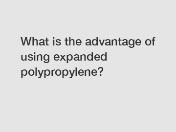 What is the advantage of using expanded polypropylene?