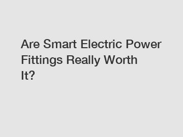 Are Smart Electric Power Fittings Really Worth It?