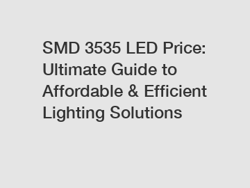 SMD 3535 LED Price: Ultimate Guide to Affordable & Efficient Lighting Solutions