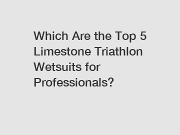 Which Are the Top 5 Limestone Triathlon Wetsuits for Professionals?
